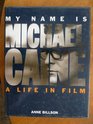 My Name is Michael Caine A Life in Film