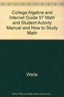 College Algebra and Internet Guide 97 Math and Student Activity Manual and How to Study Math