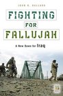 Fighting for Fallujah A New Dawn for Iraq