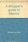 A shopper's guide to Mexico where what and how to buy
