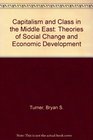 Capitalism and Class in the Middle East Theories of Social Change and Economic Development