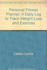 Personal Fitness Planner A Daily Log to Track Weight Loss and Exercise
