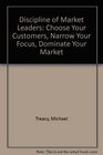 Discipline of Market Leaders Choose Your Customers Narrow Your Focus Dominate Your Market