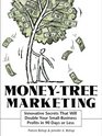 MoneyTree Marketing Innovative Secrets That Will Double Your SmallBusiness Profits in 90 Days or Less