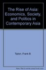 The Rise of Asia Economics Society and Politics in Contemporary Asia