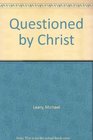 Questioned by Christ