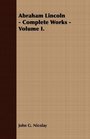 Abraham Lincoln  Complete Works  Volume I