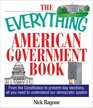 The Everything American Government Book: From the Constitution to Present-Day Elections, All You Need to Understand Our Democratic System (Everything Series)