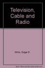 Television Cable and Radio A Communications Approach