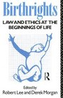 Birthrights Law and Ethics at the Beginnings of Life