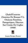 ChefsD'oeuvres Oratoires De Bossuet V1 Oraisons Funebres Panegyriques Discours Sur L'unite De L'eglise