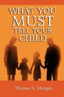 What You Must Tell Your Child