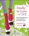 Madly in Love with ME The Daring Adventure of Becoming Your Own Best Friend