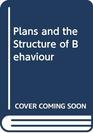 Plans and the Structure of Behaviour