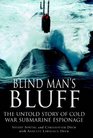Blind Man's Bluff The Untold Story of Cold War Submarine Espionage
