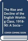 The Rise and Decline of the English Working Class 191890 A Social History