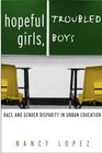 Hopeful Girls Troubled Boys Race and Gender Disparity in Urban Education