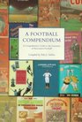 A Football Compendium A Comprehensive Guide to the Literature of Association Football