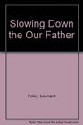 Slowing Down the Our Father