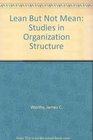 Lean but Not Mean Studies in Organization Structure