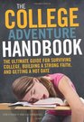 The College Adventure Handbook The Ultimate Guide for Surviving College Building a Strong Faith and Getting a Hot Date