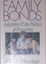 Family Bonds Adoption and the Politics of Parenting