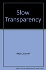 Slow Transparency