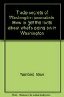 Trade secrets of Washington journalists How to get the facts about what's going on in Washington