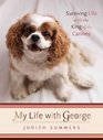 My Life with George Surviving Life with the King of the Canines