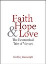 Faith Hope and Love The Ecumenical Trio of Virtues
