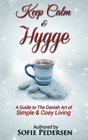 Keep Calm & Hygge: A Guide to The Danish Art of Simple & Cosy Living
