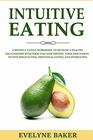 Intuitive Eating A Mindful Eating Workbook to Develop a Healthy Relationship with Food and Stop Dieting Form New Habits to Stop Binge Eating Emotional Eating and Overeating