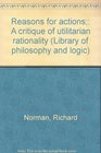 Reasons for actions A critique of utilitarian rationality