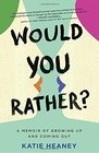 Would You Rather A Memoir of Growing Up and Coming Out