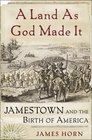Land As God Made It Jamestown And the Birth of America