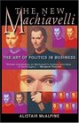 The New Machiavelli The Art of Politics in Business
