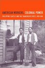 American Workers Colonial Power Philippine Seattle and the Transpacific West 19191941