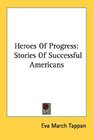 Heroes Of Progress Stories Of Successful Americans