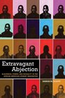 Extravagant Abjection Blackness Power and Sexuality in the African American Literary Imagination
