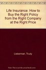 Life Insurance How to Buy the Right Policy from the Right Company at the Right Price