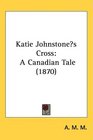 Katie Johnstones Cross A Canadian Tale