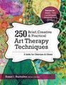 250 Brief Creative  Practical Art Therapy Techniques A Guide for Clinicians and Clients