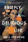 Briefly A Delicious Life A Novel