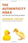 The Authenticity Hoax How We Get Lost Finding Ourselves