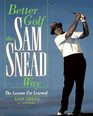 Better Golf the Sam Snead Way The Lessons I'Ve Learned