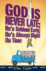God's Never Late He's Seldom Early He's Always Right on Time