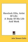 Havelock Ellis Artist Of Life A Study Of His Life And Work