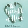 The Weight of Him A Novel