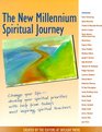 The New Millennium Spiritual Journey: Change Your Life-Develop Your Spirtual Priorities With Help from Today's Most Inspiring Spiritual Teachers