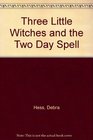 Three Little Witches and the Two Day Spell